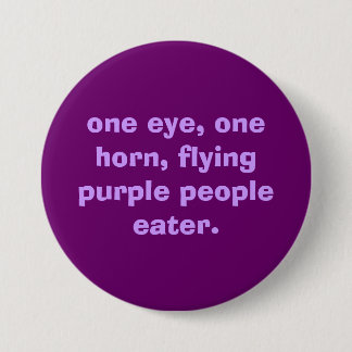 one eye, one horn, flying purple people eater. button