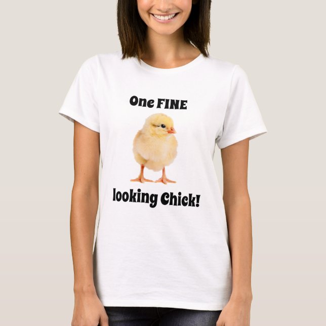 One Fine Looking Chick T-Shirt (Front)
