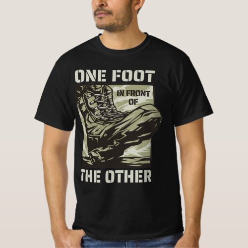One Foot in Front of the Other _ Military Slogan T_Shirt