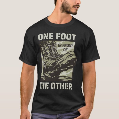 One Foot in Front of the Other _ Military Slogan T_Shirt