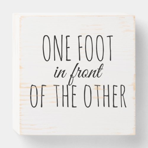 ONE FOOT IN FRONT OF THE OTHER wooden box sign