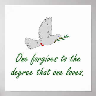 One Forgives To The Degree - Forgiveness Quotes Poster