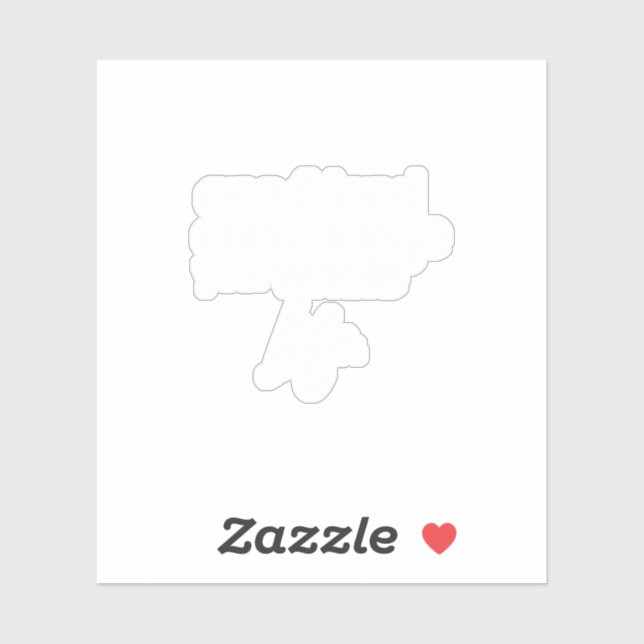 one friend can change your whole life sticker (Sheet)