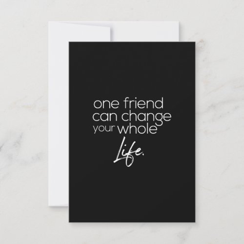 one friend can change your whole life thank you card