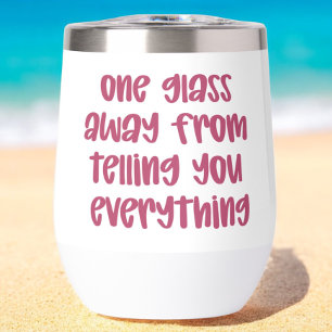 One Glass Away From Telling You Everything Funny Thermal Wine Tumbler