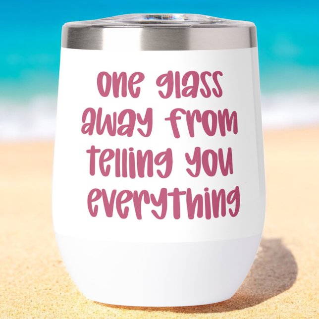 One Glass Away From Telling You Everything Funny  Thermal Wine Tumbler (Creator Uploaded)