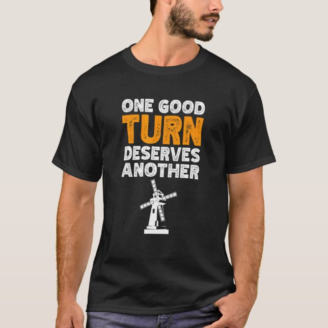 One Good Turn Deserves Another Windmill Renewable  T-Shirt (Front)