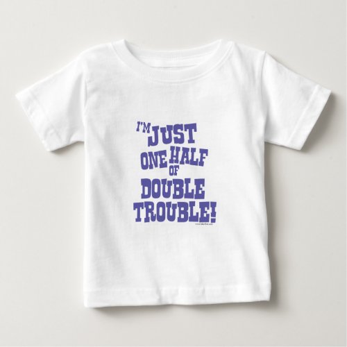 One Half of Double Trouble Baby T_Shirt