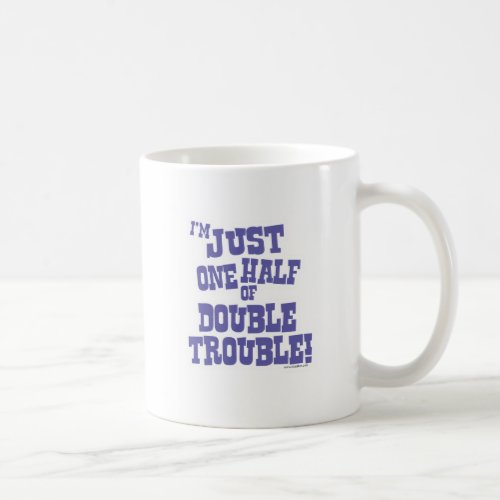 One Half of Double Trouble Coffee Mug