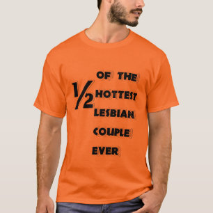 One-Half of the Hottest Lesbian Couple Ever Shirt