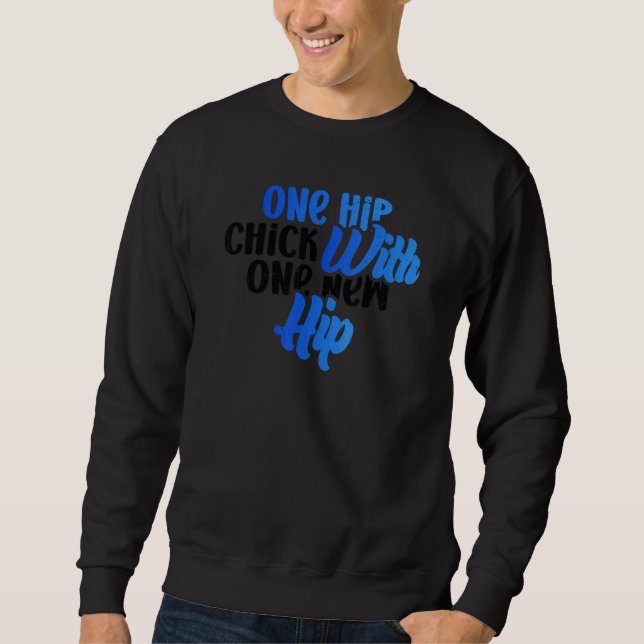 One Hip Chick With One New Hip Fun Hip Replacement Sweatshirt (Front)