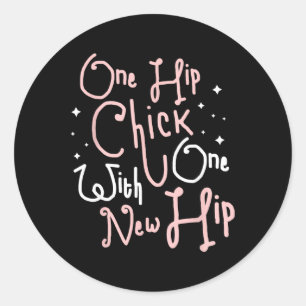 One Hip Chick With One New Hip Hip Replacement Sur Classic Round Sticker