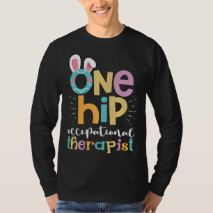 One Hip Occupational Therapist Easter Bunny Eggs O T-Shirt