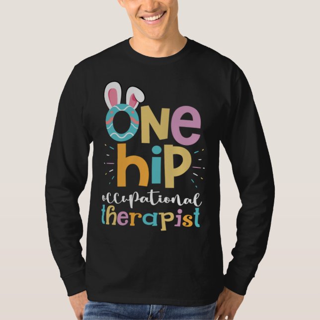 One Hip Occupational Therapist Easter Bunny Eggs O T-Shirt (Front)