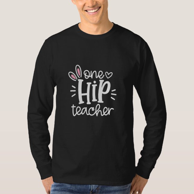 One Hip Teacher funny Easter Bunnies Easter day fo T-Shirt (Front)