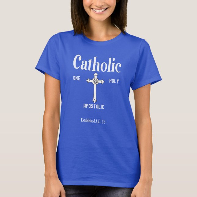 One Holy Catholic Apostolic Women's Faith Shirt (Front)