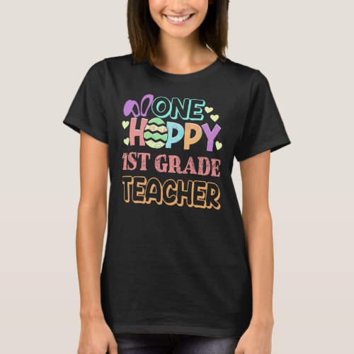 One Hoppy 1st Grade Teacher Cute Happy Easter Day T_Shirt