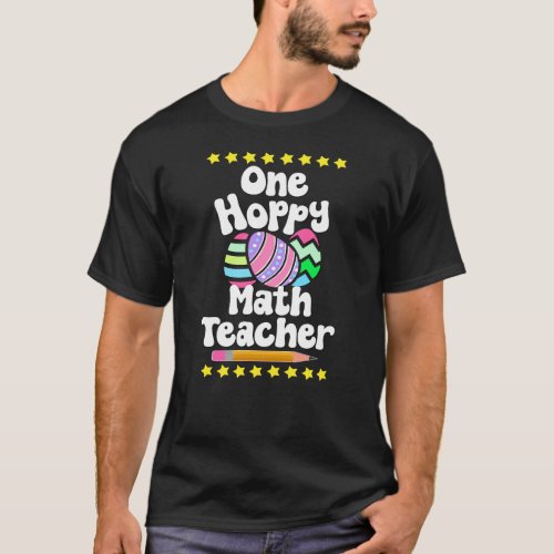 One Hoppy Math Teacher Tutor Eggcellent Easter Fun T_Shirt