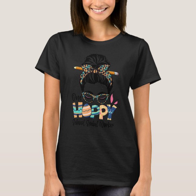 One Hoppy School Social Worker Messy Bun Teacher E T-Shirt (Front)
