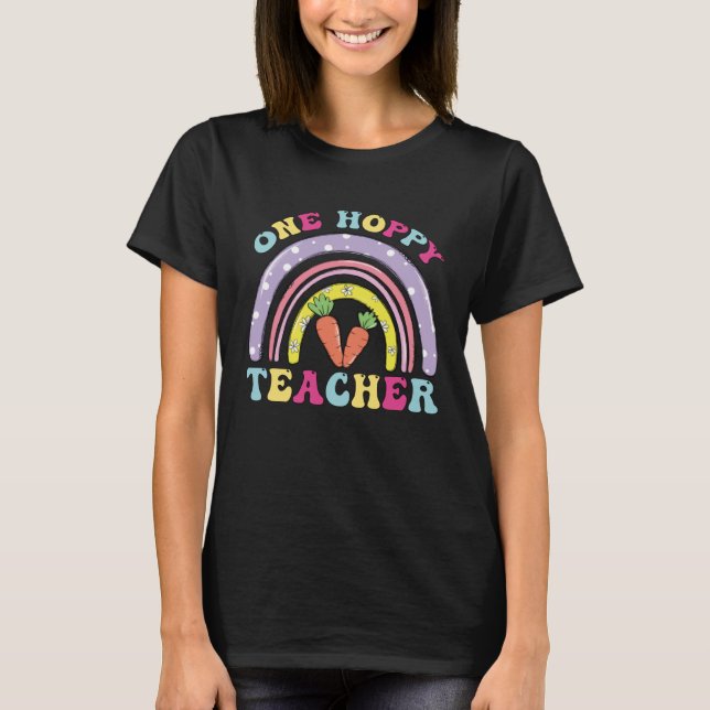 One Hoppy Teacher Rainbow  Teacher Easter Day 2023 T-Shirt (Front)