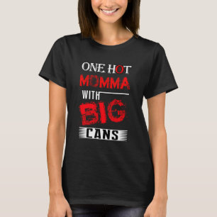 One hot momma with big cans lady shirt