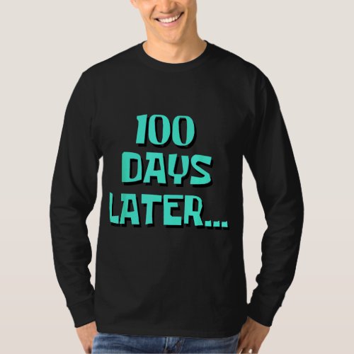 One Hundred Days Later 100th day of school Teacher T_Shirt
