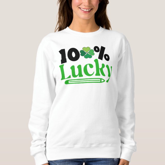 One Hundred Percent Lucky St. Patrick’s Day -61101 Sweatshirt (Front)
