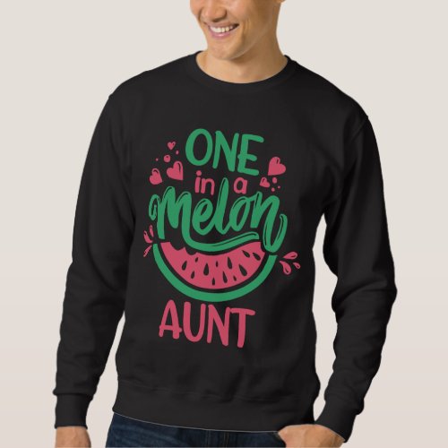 One In A Melon Aunt Summer Fruit Watermelon Theme  Sweatshirt