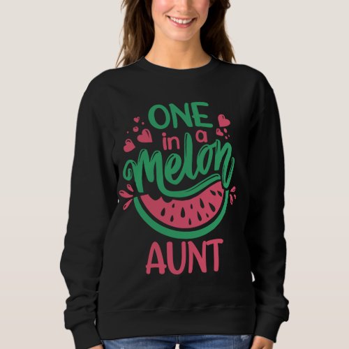 One In A Melon Aunt Summer Fruit Watermelon Theme  Sweatshirt