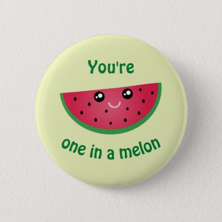 One In A Melon Funny Cute Kawaii Watermelon Pinback Button