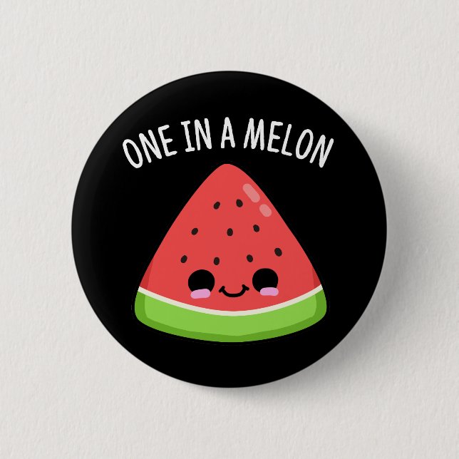 One In A Melon Funny Watermelon Pun Dark BG Button (Front)