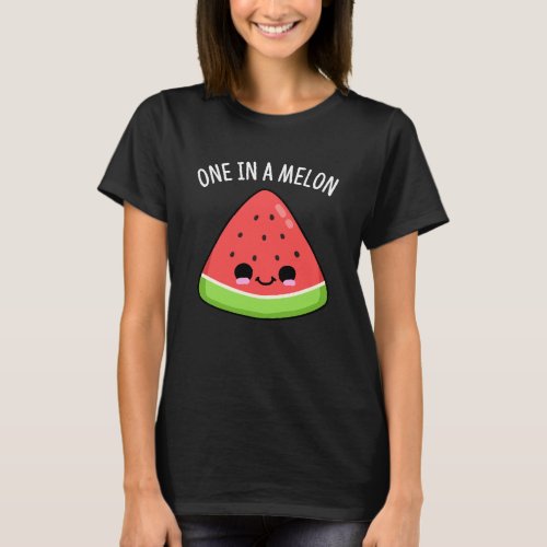 One In A Melon Funny Watermelon Pun Dark BG T_Shirt