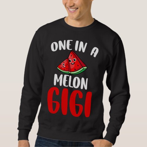 One In A Melon Gigi Funny Watermelon Fruit Family  Sweatshirt