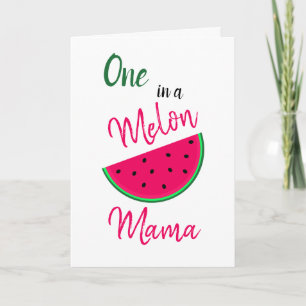 One in a Melon Mama - Watermelon - for Mom Card