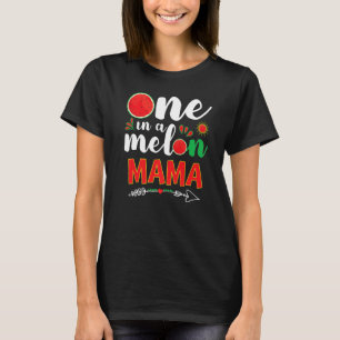 One In A Melon Mama  Watermelon Summer Sunshine Mo T-Shirt