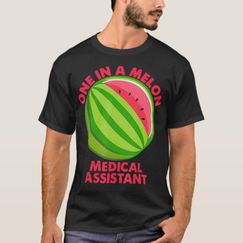 One In A Melon Medical Assistant  T_Shirt