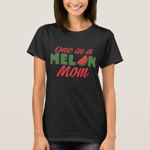 One In A Melon Mom Mother Moms Watermelon T_Shirt