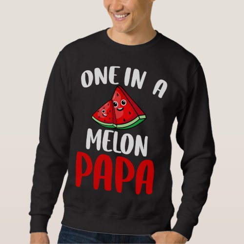 One In A Melon Papa Watermelon Fruit Family Matchi Sweatshirt