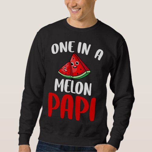 One In A Melon Papi Watermelon Fruit Family Matchi Sweatshirt