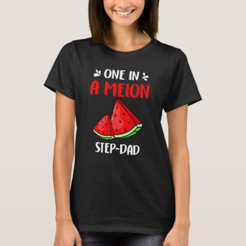 One In A Melon Step Dad Watermelon Birthday Family T_Shirt