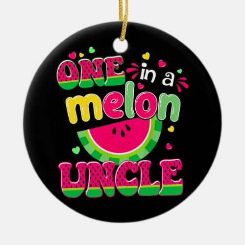 One In A Melon Uncle Bday Matching Group Summer  Ceramic Ornament