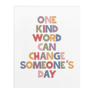 One Kind Word Can Change Someone's Day Acrylic Print