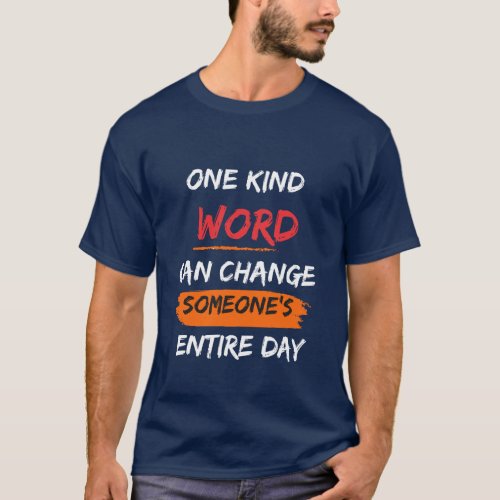 One Kind Word Can Change Someones Day Blue Black T_Shirt