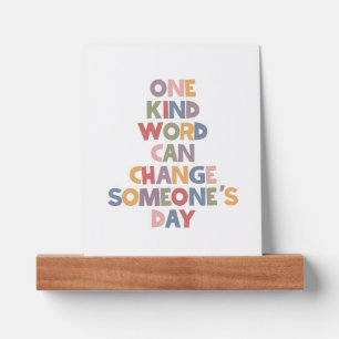 One Kind Word Can Change Someone's Day Picture Ledge