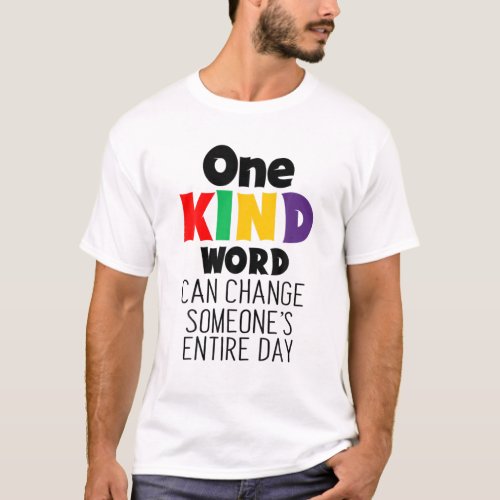 One Kind Word Can Change Someones Entire Day Kindn T_Shirt