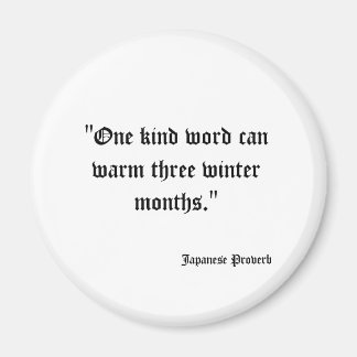"One kind word can warm three winter months." ,... Magnet