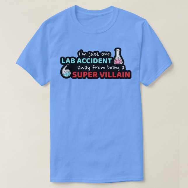 One Lab Accident Away From Being a Super Villian F T-Shirt (Design Front)