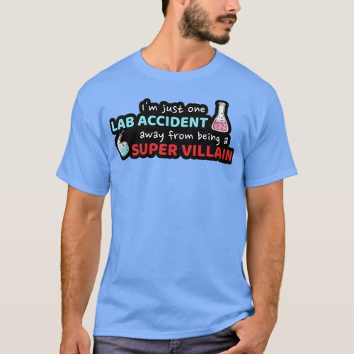 One Lab Accident Away From Being a Super Villian F T_Shirt