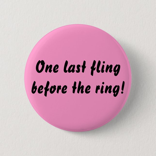 One last fling before the ring! button (Front)