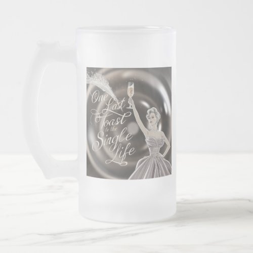 One Last Toast to the Single Life Frosted Glass Beer Mug